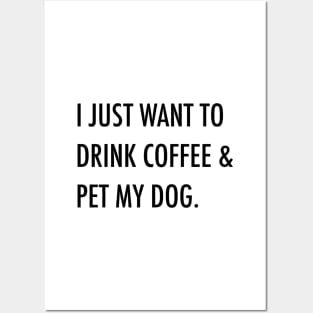 I just want to drink coffee & pet my dog. Posters and Art